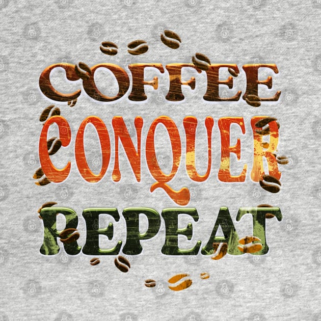 Coffee Conquer Repeat by 2Deyes